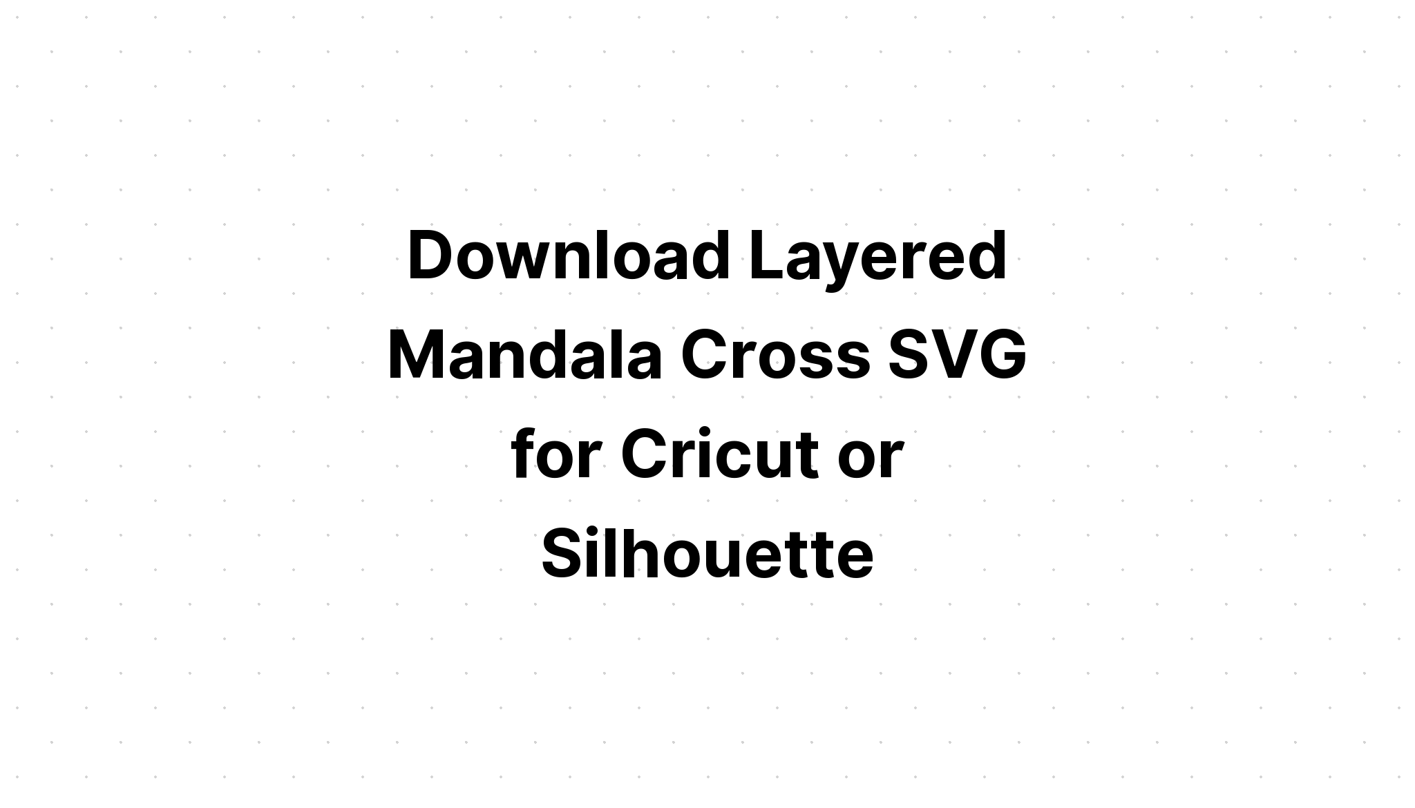 Download Layered Mandala Svg Free File For Silhouette - Layered SVG Cut File